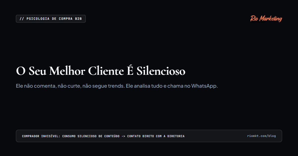 O Seu Melhor Cliente É Silencioso: Por Que Decisores de Alto Ticket Compram Sem Curtir ou Comentar